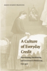 A Culture of Everyday Credit : Housekeeping, Pawnbroking, and Governance in Mexico City, 1750-1920 - Book