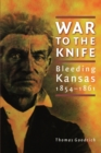 War to the Knife : Bleeding Kansas, 1854-1861 - Book