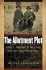 The Allotment Plot : Alice C. Fletcher, E. Jane Gay, and Nez Perce Survivance - Book