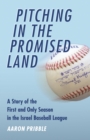 Pitching in the Promised Land : A Story of the First and Only Season in the Israel Baseball League - Book