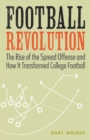 Football Revolution : The Rise of the Spread Offense and How It Transformed College Football - Book