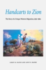 Handcarts to Zion : The Story of a Unique Western Migration, 1856-1860 - Book