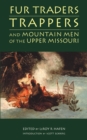 Fur Traders, Trappers, and Mountain Men of the Upper Missouri - Book
