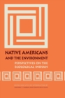 Native Americans and the Environment : Perspectives on the Ecological Indian - Book