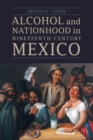 The Alcohol and Nationhood in Nineteenth-Century Mexico - eBook