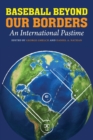 Baseball Beyond Our Borders : An International Pastime - Book
