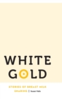 White Gold : Stories of Breast Milk Sharing - Book