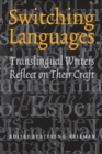 Switching Languages : Translingual Writers Reflect on Their Craft - Book