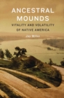 Ancestral Mounds : Vitality and Volatility of Native America - Book