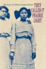They Called It Prairie Light : The Story of Chilocco Indian School - Book