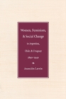 Women, Feminism, and Social Change in Argentina, Chile, and Uruguay, 1890–1940 - Book
