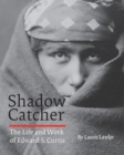 Shadow Catcher : The Life and Work of Edward S. Curtis - Book