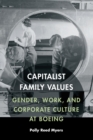 Capitalist Family Values : Gender, Work, and Corporate Culture at Boeing - eBook
