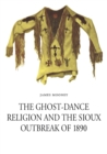 The Ghost-Dance Religion and the Sioux Outbreak of 1890 - Book
