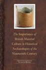 Importance of British Material Culture to Historical Archaeologies of the Nineteenth Century - eBook