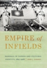Empire of Infields : Baseball in Taiwan and Cultural Identity, 1895-1968 - Book
