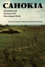 Cahokia : Domination and Ideology in the Mississippian World - Book