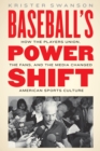Baseball's Power Shift : How the Players Union, the Fans, and the Media Changed American Sports Culture - eBook