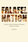Falafel Nation : Cuisine and the Making of National Identity in Israel - eBook