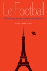 Le Football : A History of American Football in France - eBook