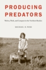 Producing Predators : Wolves, Work, and Conquest in the Northern Rockies - eBook