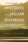 Mysteries of the Jaguar Shamans of the Northwest Amazon - Book