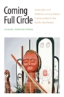 Coming Full Circle : Spirituality and Wellness among Native Communities in the Pacific Northwest - Book