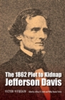 The 1862 Plot to Kidnap Jefferson Davis - Book
