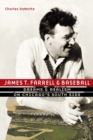 James T. Farrell and Baseball : Dreams and Realism on Chicago's South Side - Book
