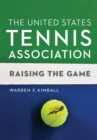 The United States Tennis Association : Raising the Game - Book