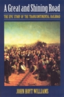 A Great and Shining Road : The Epic Story of the Transcontinental Railroad - Book