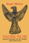 Touching the Fire : Buffalo Dancers, the Sky Bundle, and Other Tales - Book