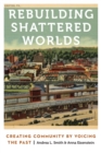 Rebuilding Shattered Worlds : Creating Community by Voicing the Past - eBook