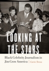 Looking at the Stars : Black Celebrity Journalism in Jim Crow America - Book