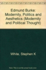 Edmund Burke : Modernity, Politics and Aesthetics (Modernity and Political Thought) - Book