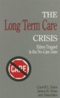 The Long Term Care Crisis : Elders Trapped in the No-Care Zone - Book