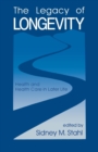 The Legacy of Longevity : Health and Health Care in Later Life - Book