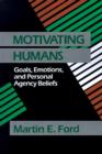Motivating Humans : Goals, Emotions, and Personal Agency Beliefs - Book