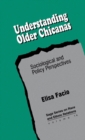 Understanding Older Chicanas : Sociological and Policy Perspectives - Book