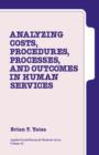 Analyzing Costs, Procedures, Processes, and Outcomes in Human Services : An Introduction - Book