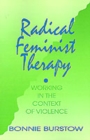 Radical Feminist Therapy : Working in the Context of Violence - Book