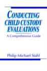 Conducting Child Custody Evaluations : A Comprehensive Guide - Book