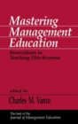 Mastering Management Education : Innovations in Teaching Effectiveness - Book