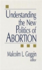 Understanding the New Politics of Abortion - Book