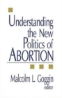 Understanding the New Politics of Abortion - Book