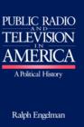 Public Radio and Television in America : A Political History - Book