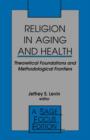 Religion in Aging and Health : Theoretical Foundations and Methodological Frontiers - Book