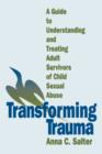 Transforming Trauma : A Guide to Understanding and Treating Adult Survivors of Child Sexual Abuse - Book