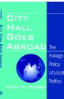 City Hall Goes Abroad : The Foreign Policy of Local Politics - Book
