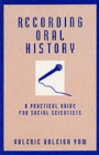 Recording Oral History : A Practical Guide for Social Scientists - Book
